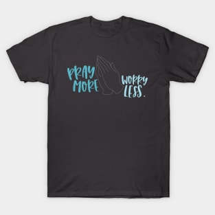 Pray More Worry Less T-Shirt